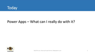 Today
Power Apps – What can I really do with it?
3AQLTECH.com, Microsoft Gold Partner, SM@aqltech.com
 
