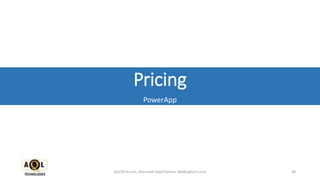 Pricing
PowerApp
AQLTECH.com, Microsoft Gold Partner, SM@aqltech.com 38
 