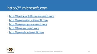 http://*.microsoft.com
• http://businessplatform.microsoft.com
• http://powerusers.microsoft.com
• http://powerapps.microsoft.com
• http://flow.microsoft.com
• http://powerbi.microsoft.com
43AQLTECH.com, Microsoft Gold Partner, SM@aqltech.com
 