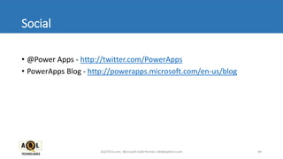 Social
• @Power Apps - http://twitter.com/PowerApps
• PowerApps Blog - http://powerapps.microsoft.com/en-us/blog
44AQLTECH.com, Microsoft Gold Partner, SM@aqltech.com
 