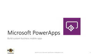 Microsoft PowerApps
Build custom business mobile apps
6AQLTECH.com, Microsoft Gold Partner, SM@aqltech.com
 