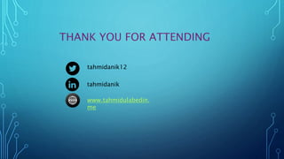 THANK YOU FOR ATTENDING
www.tahmidulabedin.
me
tahmidanik
tahmidanik12
 