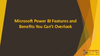 Microsoft Power BI Features and
Benefits You Can’t Overlook
 