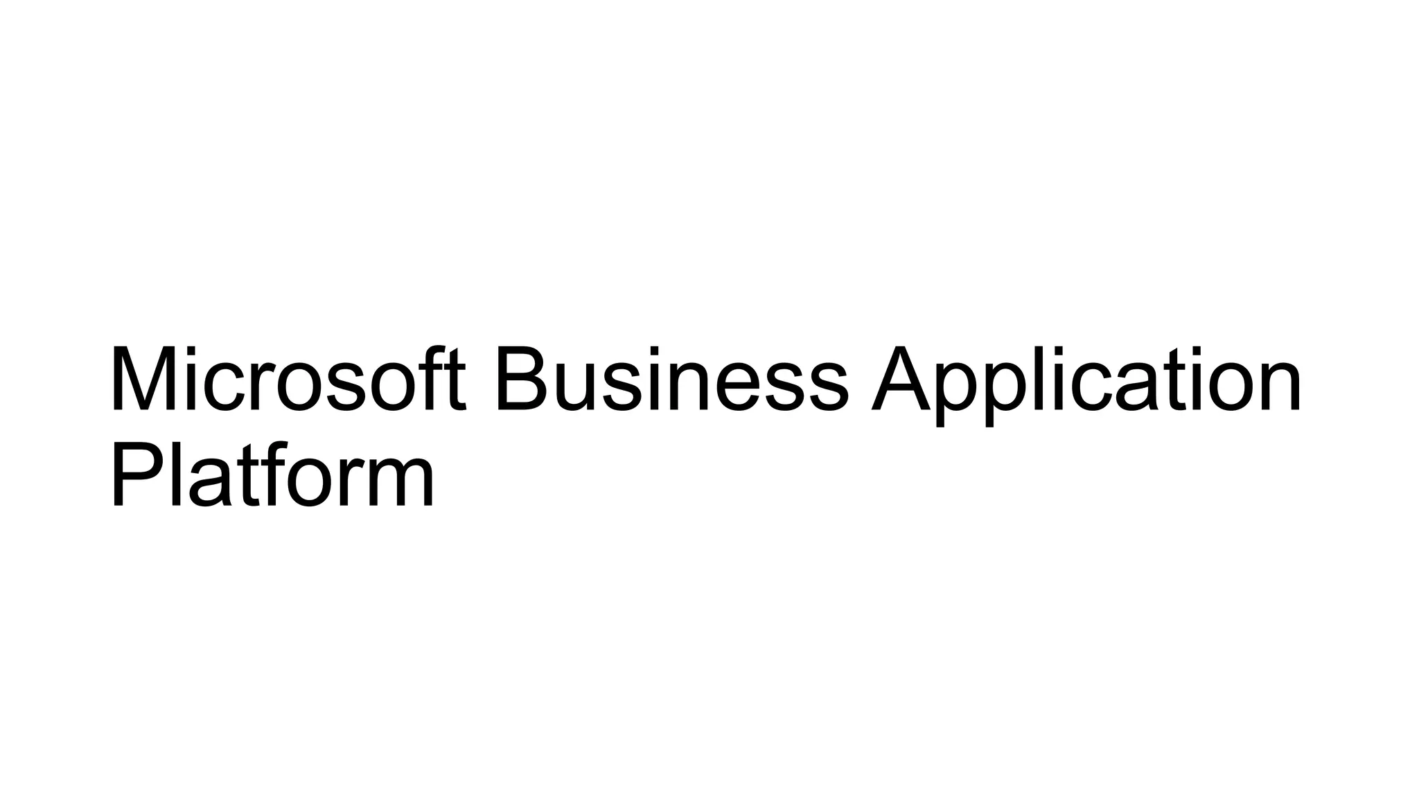Microsoft Business Application
Platform
 