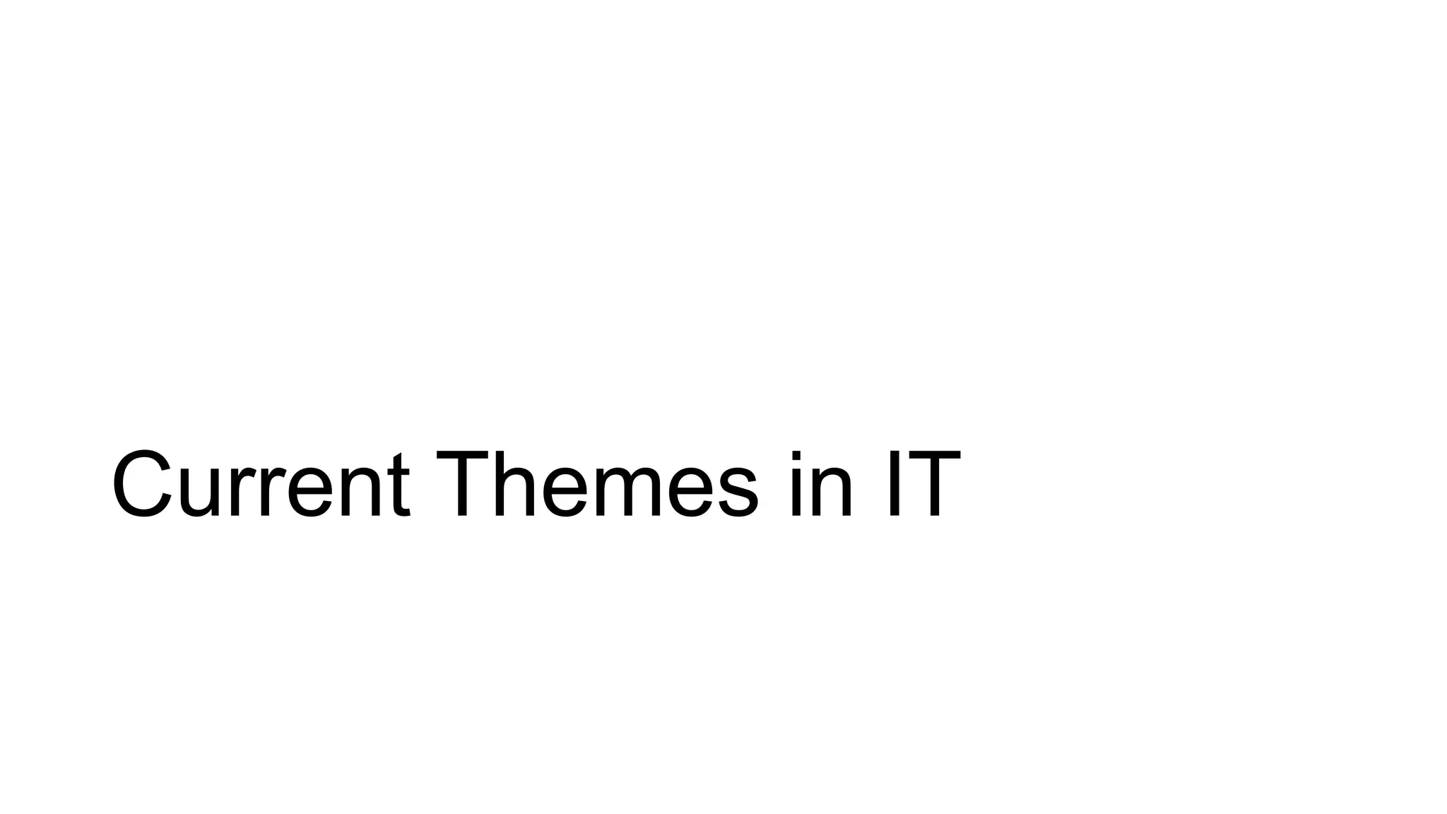 Current Themes in IT
 