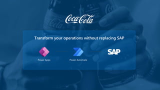 Transform your operations without replacing SAP
Power Apps Power Automate
 