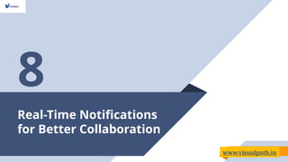 Real-Time Notifications
for Better Collaboration
8
www.visualpath.in
 