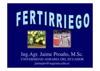 Ing.Agr. Jaime Proaño, M.Sc.
UNIVERSIDAD AGRARIA DEL ECUADOR
jaimepro@uagraria.edu.ec

 