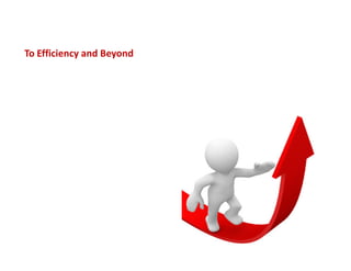 To Efficiency and Beyond
 