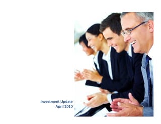 Investment Update
        April 2010
 