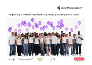 Amplifying & maximising advertising campaigns using social media
 