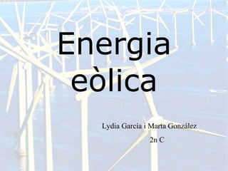 Energia eòlica Lydia García i Marta González 2n C  
