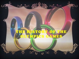 THE HISTORY OF THE
 OLYMPICS GAMES
 