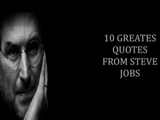 10 GREATES
  QUOTES
FROM STEVE
    JOBS
 