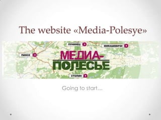 The website «Media-Polesye»




         Going to start…
 