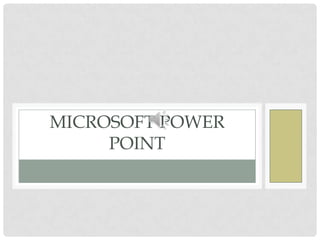 MICROSOFT POWER
POINT
 