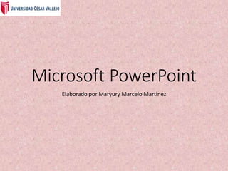 Microsoft PowerPoint
Elaborado por Maryury Marcelo Martinez
 