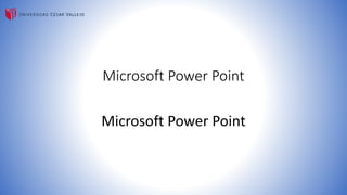 Microsoft Power Point 
Microsoft Power Point 
 