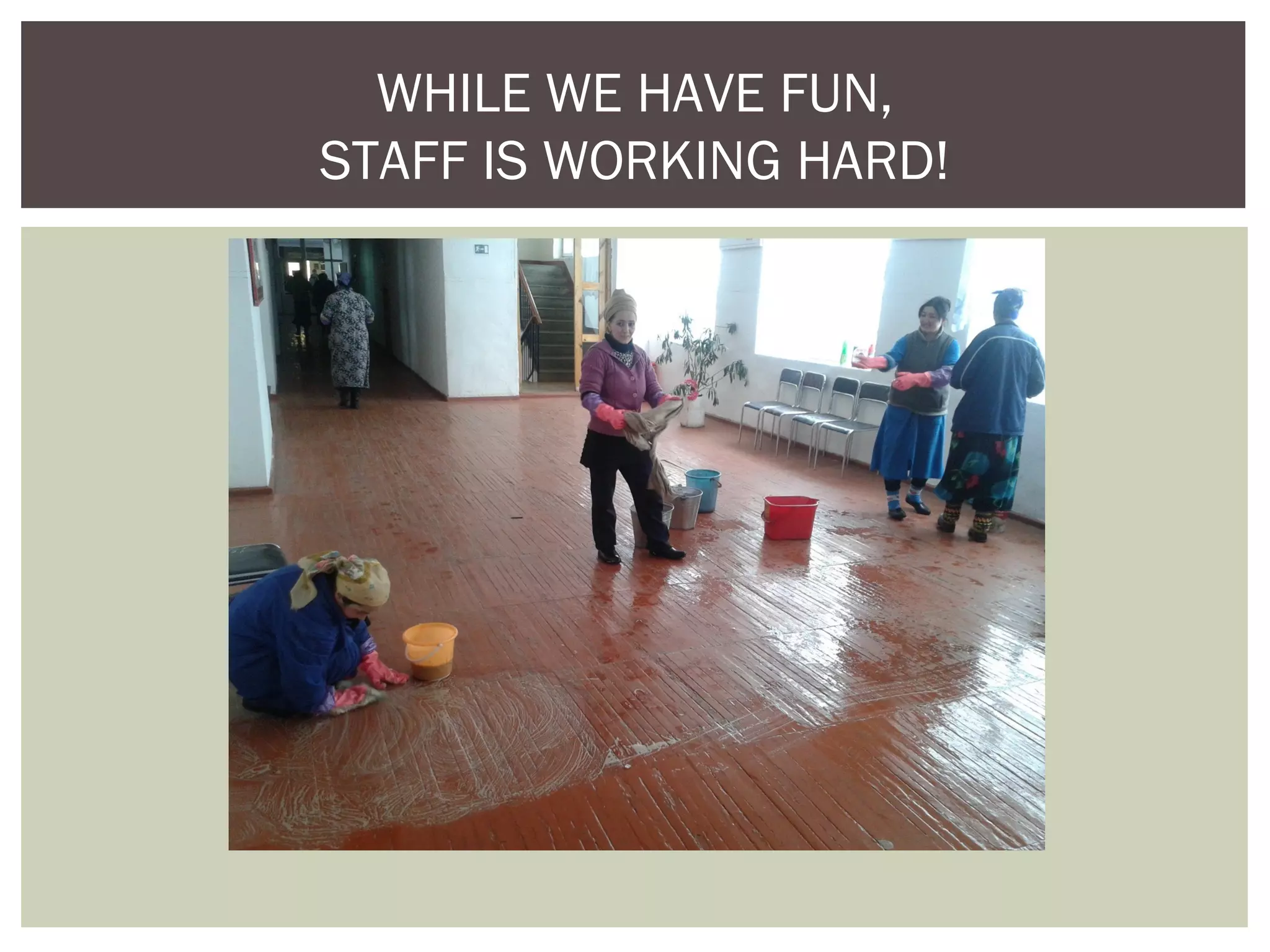 WHILE WE HAVE FUN,
STAFF IS WORKING HARD!