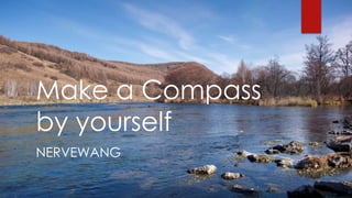 Make a Compass
by yourself
NERVEWANG
 