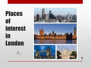 Places
of
interest
in
London
1
 