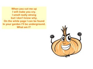 When you cut me up
I will make you cry.
I smell really strong
but I don’t know why.
On the white page I can be found
In your garden I’ll be underground.
What am I?
 