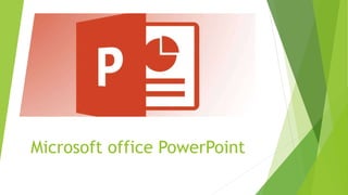 Microsoft office PowerPoint
 
