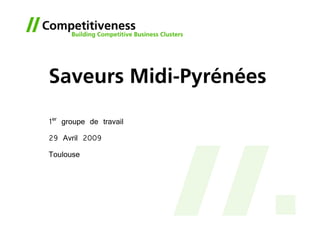 Saveurs Midi-Pyrénées

1er groupe de travail
29 Avril 2009
Toulouse
 