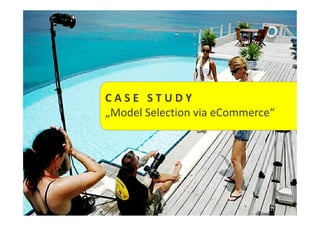 CASE STUDY
„Model Selection via eCommerce“

 