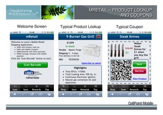 MRETAIL – PRODUCT LOOKUP
                                             AND COUPONS

Welcome Screen   Typical Product Lookup   Typical Coupon
 