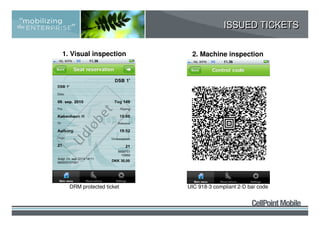 ISSUED TICKETS


1. Visual inspection      2. Machine inspection




  DRM protected ticket   UIC 918-3 compliant 2-D bar code
 