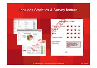Includes Statistics & Survey feature
© 2013 Adaptive Channel. Private and confidential. Ver. 02-2013
I really like the intuitive menu
and smooth transitions
between pages. So much
better than messing with
papers!
U
nR
egistered
 