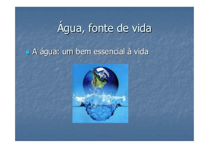 Água, fonte de vida

A água: um bem essencial à vida
 