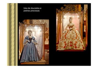 Uso de dourados e
pedras preciosas
 