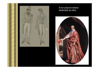 A cor púrpura estava
destinada ao clero
 
