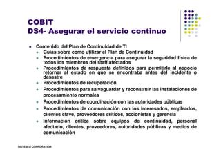 COBIT
     DS4- Asegurar el servicio continuo
          Contenido del Plan de Continuidad de TI
            Guías sobre co...