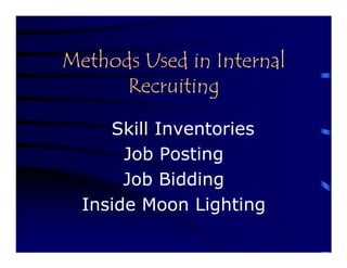 Methods Used in Internal
      Recruiting

     Skill Inventories
       Job Posting
       Job Bidding
  Inside Moon Lighting
 