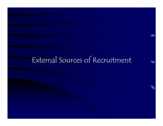 External Sources of Recruitment
 