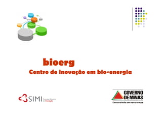 bioerg
Centro de inovação em bio-energia
 