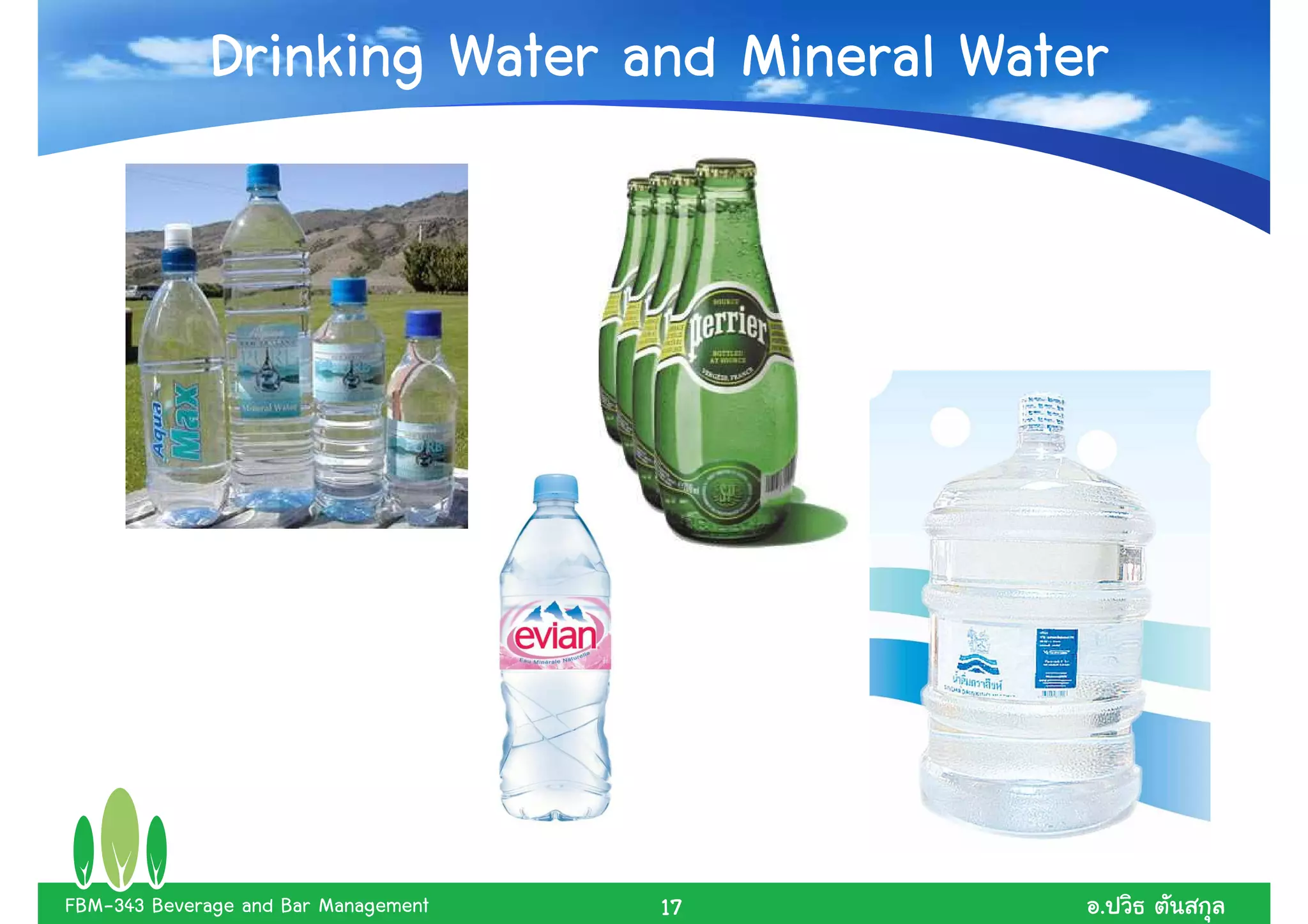 Drinking Water and Mineral Water




FBM-343 Beverage and Bar Management   17    .
 