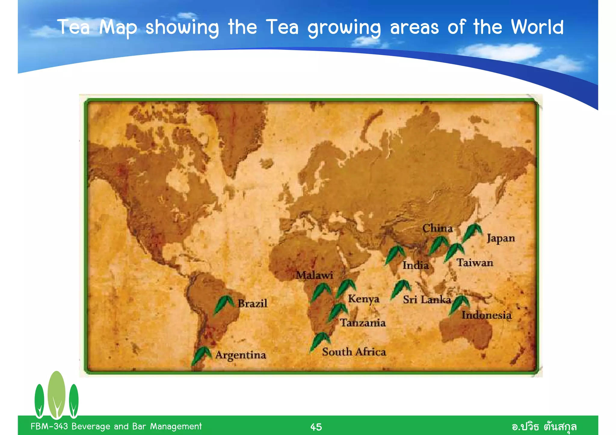 Tea Map showing the Tea growing areas of the World




FBM-343 Beverage and Bar Management   45          .
 