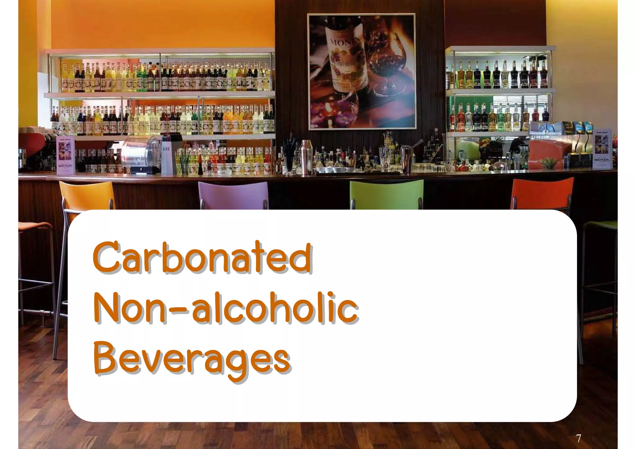 Carbonated
Non-
Non-alcoholic
Beverages
                7
 