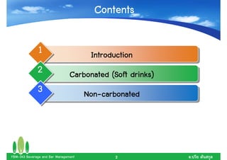Contents

              1                        Introduction
              2                 Carbonated (Soft drinks)
              3                       Non-
                                      Non-carbonated




FBM-343 Beverage and Bar Management           2            .
 