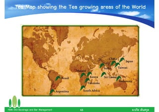 Tea Map showing the Tea growing areas of the World




FBM-343 Beverage and Bar Management   45          .
 
