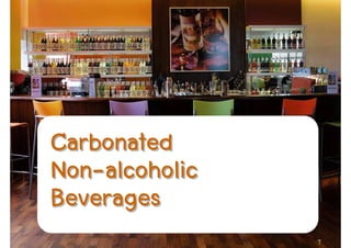 Carbonated
Non-
Non-alcoholic
Beverages
                7
 