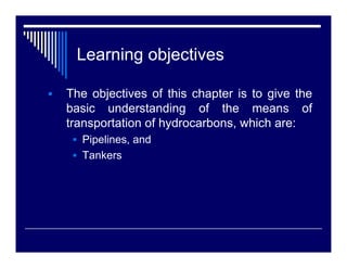 Learning objectives

The objectives of this chapter is to give the
basic understanding of the means of
transportation of h...