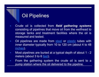 Natural Gas Pipelines

The gas is pressurized by compressor stations
and is odorless unless mixed with an odorant
where re...