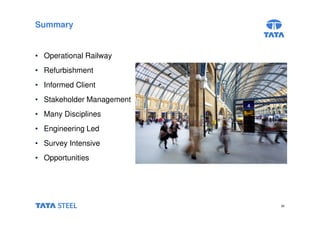 30 
Summary 
• Operational Railway 
• Refurbishment 
• Informed Client 
• Stakeholder Management 
• Many Disciplines 
• Engineering Led 
• Survey Intensive 
• Opportunities 
 