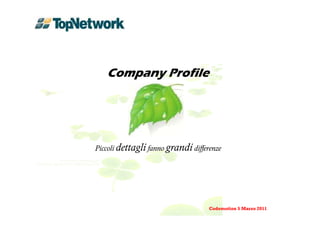 Company Profile




Piccoli dettagli fanno grandi differenze




                                    Codemotion 5 Marzo 2011
 