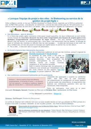 « Lorsque l'équipe de projet a des ailes : le Bioteaming au service de la
                           gestion de projet Agile »
Cette conférence animée en duo par Charlotte Goudreault et Claude Emond, organisée par le CESI en partenariat
            ®
avec le PMI Pôle Lyonnais, s’est déroulée le 4 décembre, a encore fait salle comble (plus de 100 participants) et a
permis au Pôle Lyonnais de clore 2012 « en fanfare » avec une production inégalée de 8 évènements sur l’année.




   Une thématique… (pas si) décalée !
    Si le thème des projets agiles commence à être assez couvert aujourd'hui, les deux conférenciers se sont donnés
    comme mission de nous faire découvrir les liens entre l’organisation des équipes de projets agiles et les
    stratégies d’organisation/de communication du règne animal … Pris pour exemple : l’auto-organisation
    efficace chez les fourmis, la communication des « bons plans » par phéromones chez les abeilles, le passage de
    relais et l’entraide des membres en difficulté chez les oies sauvages… Au-delà des techniques et des outils, les
    deux conférenciers ont bien fait passer le message que l’agilité repose en premier lieu sur des valeurs.
     Pas si bête… A découvrir dans le support de présentation.

   Un format original et des intervenants chevronnés
                                   Les deux conférenciers québécois ne sont pas des inconnus, puisqu’il s’agissait de
                                   Charlotte Goudreault et Claude Emond.
                                   La nouveauté de cette année a été cette co-
                                   animation de choc ! Un duo bien rôdé depuis
                                   quelques décennies… Bien qu’apportant des
                                   concepts avant-gardistes ils ont, comme à
                                   l’habitude,   illustré   par    l’image,   l’exemple,
                                   l’expérience et les histoires racontées.
                                   Avant la séance d’échange avec les participants, la
                                   conférence s’est achevée par l’interprétation à deux
                                   voix d’une chanson au titre opportun "Les oies
                                   sauvages" du groupe québécois "Mes aïeux".

   Une conférence unanimeme nt plébiscitée par les participants.
                                                                L'ensemble des participants a exprimé sa satisfaction
                                                                (100%,    dont    98%    avec    la note maximale),
     Verbatim : « Bonne surprise d'avoir des éléments
                                                                Les professionnels du management ont autant apprécié
     complémentaires d'une année à l'autre », « la chanson,
                                                                la grande qualité des présentations, le pragmatisme des
     c'est très original!», « La meilleure conférence depuis le réponses aux nombreuses questions, ainsi que les
     début de l'année 2012 », « intervenants captivants »....
                                                                nombreuses notes d'originalité.
                                                            Parmi les participants, nous avons eu le plaisir
d’accueillir Christophe Samard, Président du Pôle Loire et Christine Rieu, représentante du Pôle Savoie.

                                      Pour découvrir la présentation : Cliquer ici


Rédacteur : Cyril Docquin, Président du Pôle Lyonnais

Le comité de rédaction tient à féliciter Cyril pour sa toute nouvelle élection en tant que président du Pôle Lyonnais et a
le plaisir d’accueillir 2 nouveaux bénévoles au sein du pôle Lyonnais : Eric Alnet et Antoine Delahaye.
                                                                                                                        ®
                    Responsable de la publication pour la Branche Rhône Alpes : Monique Bonilauri, Chef de Projet, PMP ,
                    Monique.Bonilauri@pmi-fr.org
                    Avec la précieuse contribution de nos rédacteurs : Fabien Barcelo, Marc Burlereaux, Ludivine Chabaud,
                    Cyril Docquin, Dominique Garret, Sylvain Gautier, Fréderic Fiedler, François Pébay-Peyroula, Christine
                    Rieu.




                                                                                                     RETOUR AU SOMMAIRE

PMI® France-Sud – Newsletter N° 22 – Novembre & Décembre 2012                                              Page 22/28
 